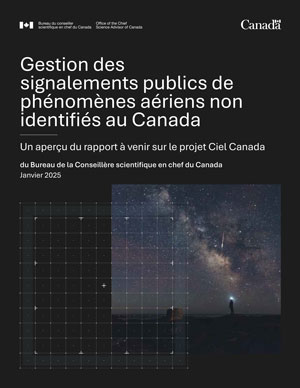 Gestion des signalements publics de phénomènes aériens non identifiés au Canada : Un aperçu du rapport à venir sur le projet Ciel Canada du Bureau de la Conseillère scientifique en chef du Canada, Janvier 2025