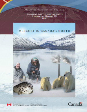 Canadian Arctic Contaminants Assessment Report III (2012): Mercury in Canada’s North